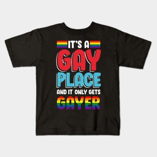 It's A Gay Place And It Only Gets Gayer Kids T-Shirt